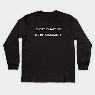 Short by nature, Big in personality Kids Long Sleeve T-Shirt